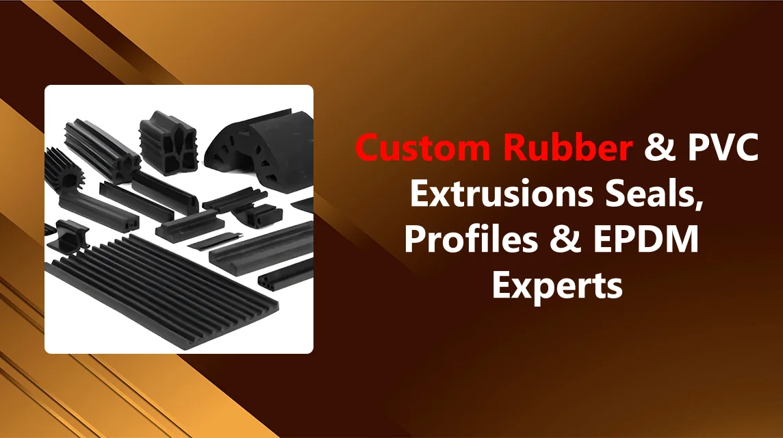 Custom Rubber and PVC Extrusions Seals Profiles and EPDM Experts