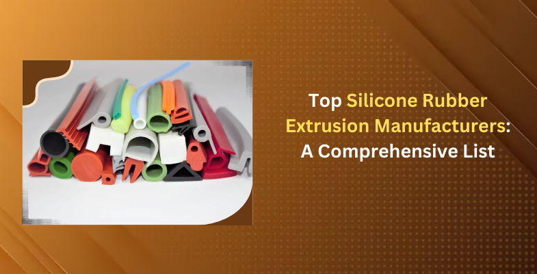 Top Silicone Rubber Extrusion Manufacturers A Comprehensive List