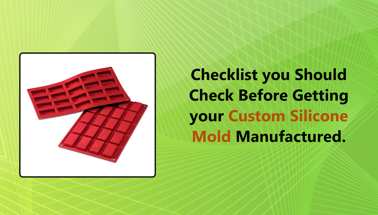 Checklist you Should Check Before Getting your Custom Silicone Mold Manufactured