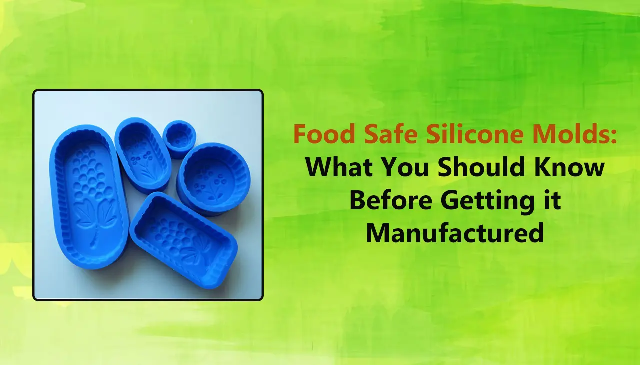 Food Safe Silicone Molds What you Should Know Before Getting it Manufactured