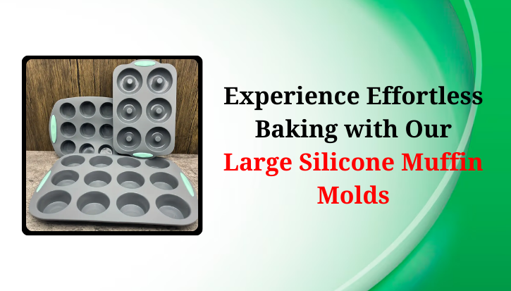 Experience Effortless Baking with Our Large Silicone Muffin Molds