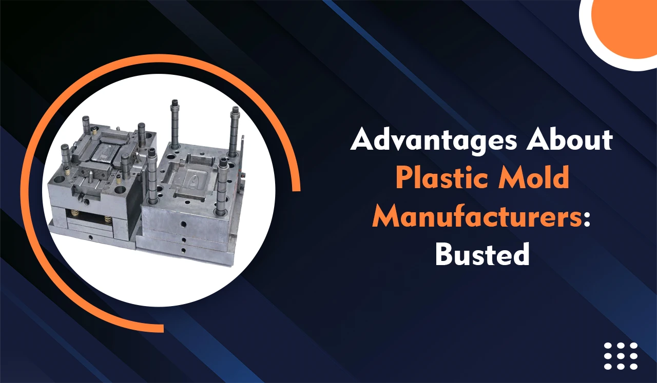Advantages About Plastic Mold Manufacturers Busted