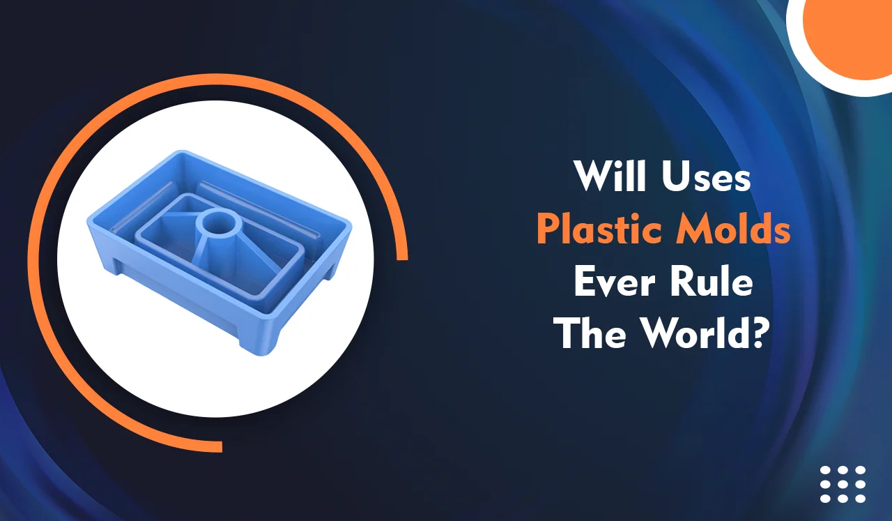 Will Uses PLASTIC MOLDS Ever Rule the World