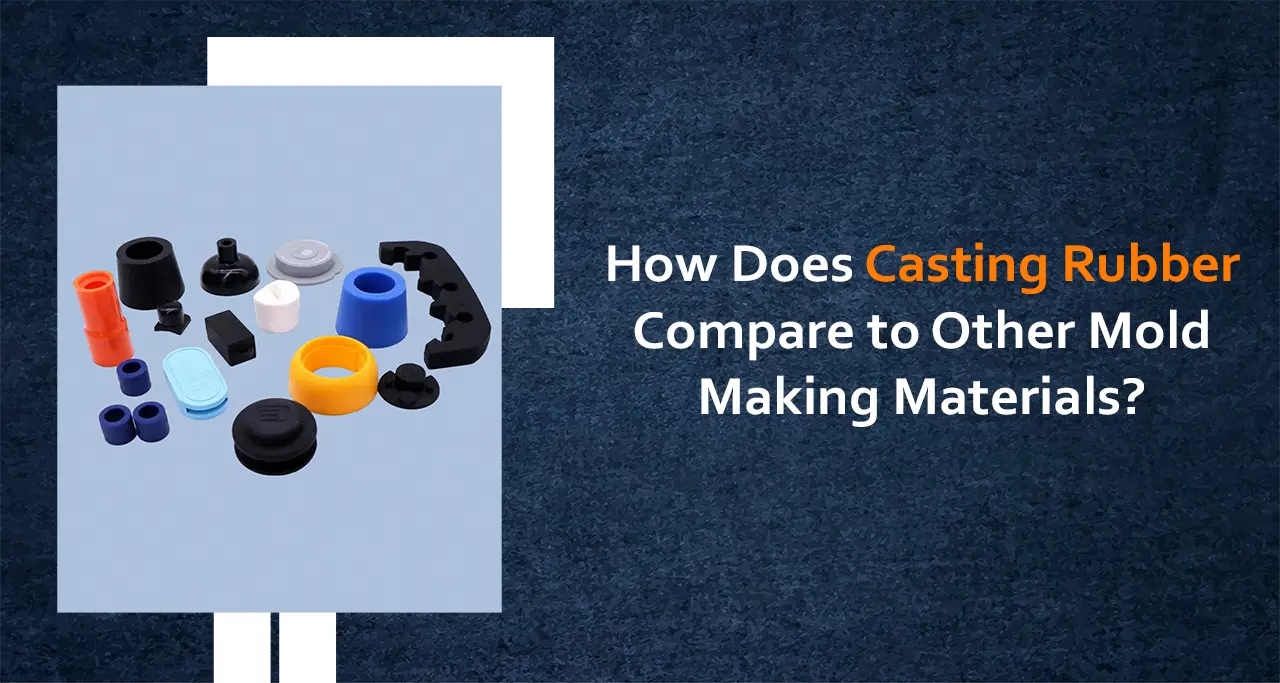 How Does Casting Rubber Compare to Other Mold Making Materials?
