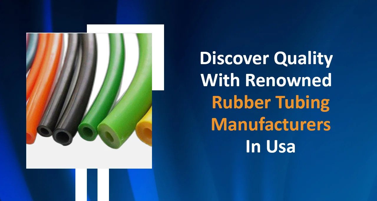 Discover Quality with Renowned Rubber Tubing Manufacturers in USA