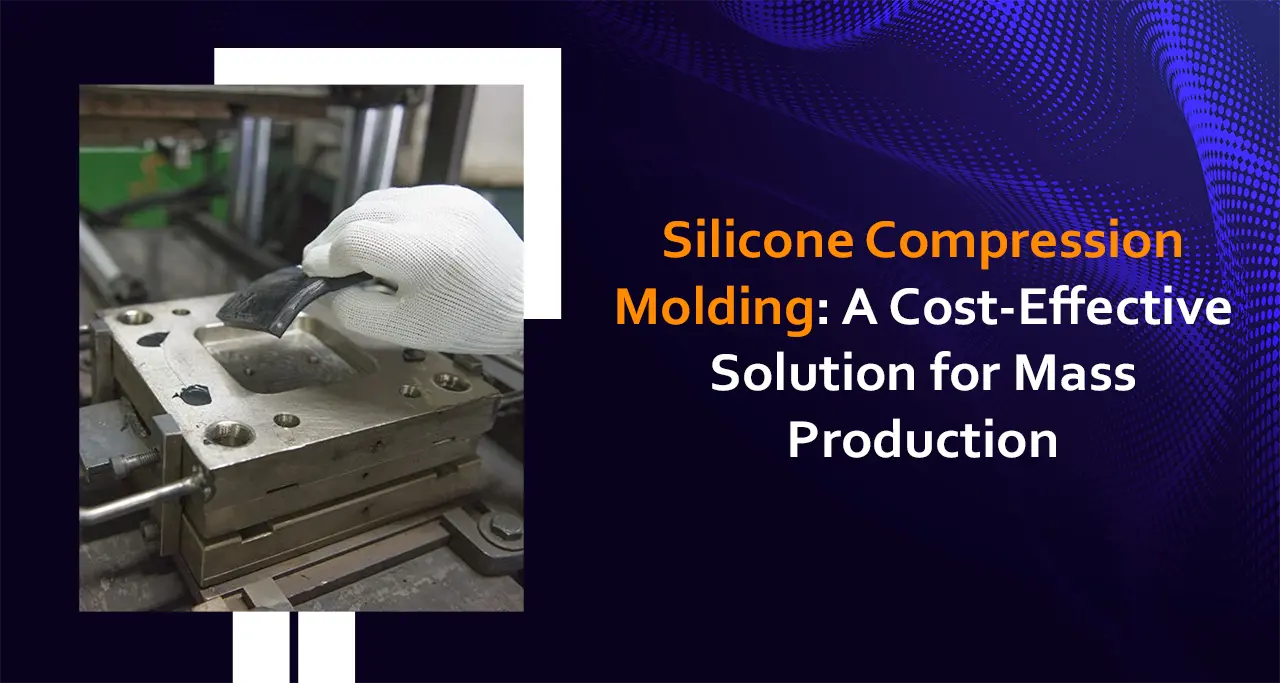 Silicone Compression Molding A Cost Effective Solution for Mass Production